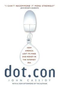 Cover image for Dot.Con: How America Lost Its Mind and Money in the Internet Era