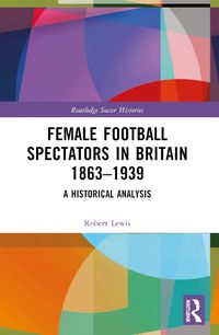 Cover image for Female Football Spectators in Britain 1863-1939