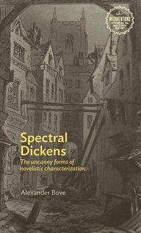 Cover image for Spectral Dickens: The Uncanny Forms of Novelistic Characterization