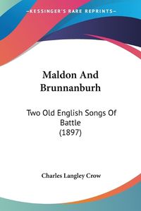 Cover image for Maldon and Brunnanburh: Two Old English Songs of Battle (1897)