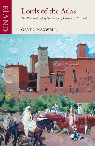 Cover image for Lords of the Atlas: The Rise and Fall of the House of Glaoua 1893-1956