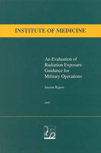 An Evaluation of Radiation Exposure Guidance for Military Operations: Interim Report