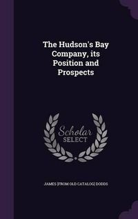 Cover image for The Hudson's Bay Company, Its Position and Prospects