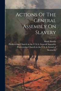 Cover image for Actions Of The General Assembly On Slavery