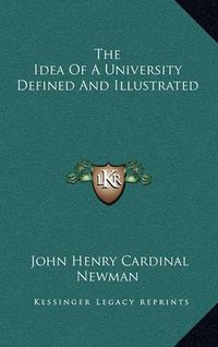 Cover image for The Idea of a University Defined and Illustrated