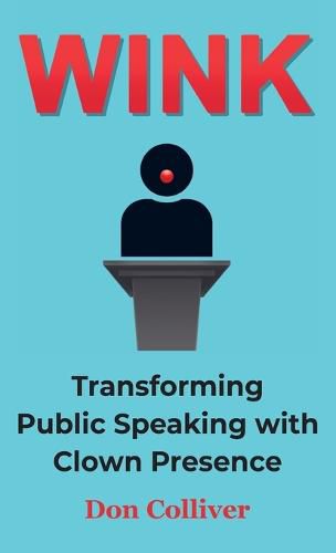 Cover image for Wink: Transforming Public Speaking with Clown Presence