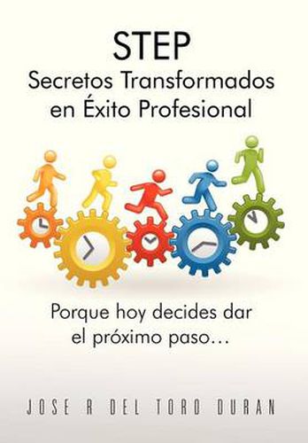 Cover image for Step Secretos Transformados En Exito Profesional: Porque Hoy Decides Dar El Proximo Paso...