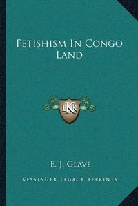 Cover image for Fetishism in Congo Land