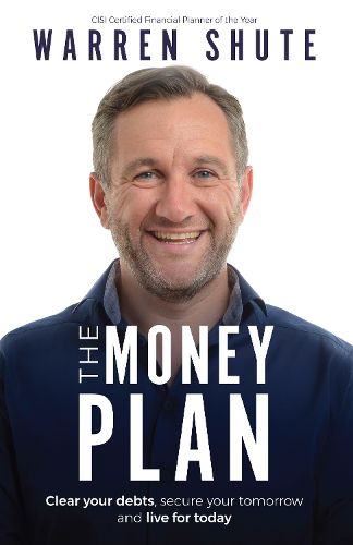 Cover image for The Money Plan: Clear your debts, secure your tomorrow and live for today