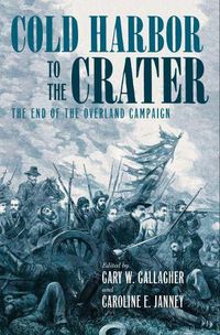 Cover image for Cold Harbor to the Crater: The End of the Overland Campaign