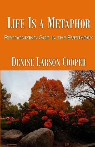 Cover image for Life Is a Metaphor: Recognizing God in the Everyday