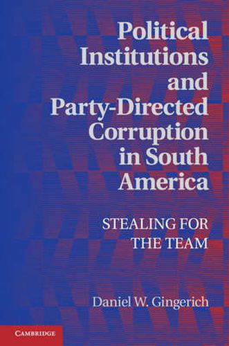 Cover image for Political Institutions and Party-Directed Corruption in South America: Stealing for the Team