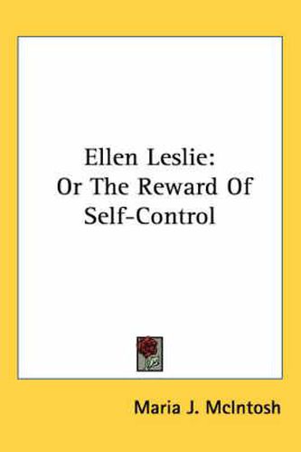 Cover image for Ellen Leslie: Or the Reward of Self-Control