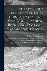 Cover image for 4th Archbold Expedition to New Guinea, 1953 Papua -- Cape Vogel, Maneau Range (Mt. Dayman), Goodenough Island