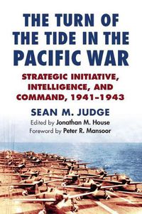 Cover image for The Turn of the Tide in the Pacific War: Strategic Initiative, Intelligence, and Command, 1941-1943