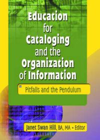 Cover image for Education for Cataloging and the Organization of Information: Pitfalls and the Pendulum