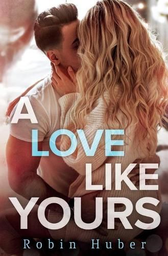 Cover image for A Love Like Yours: A breathtaking romance about first love and second chances