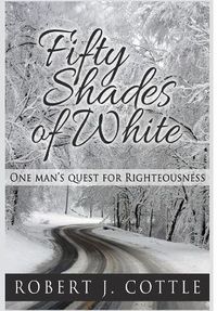 Cover image for Fifty Shades of White: One Man's Quest for Righteousness