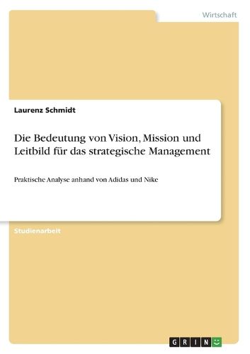 Cover image for Die Bedeutung von Vision, Mission und Leitbild fuer das strategische Management