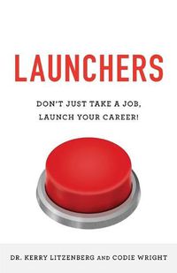 Cover image for Launchers: Don't Just Take a Job, Launch Your Career!