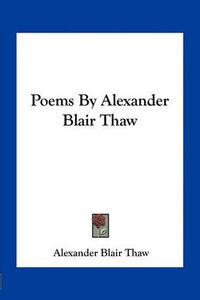 Cover image for Poems by Alexander Blair Thaw