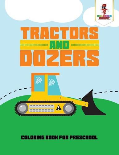 Tractors and Dozers: Coloring Book for Preschool