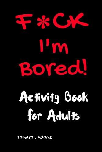 Cover image for F*CK I'm Bored: Activity Book for Adults