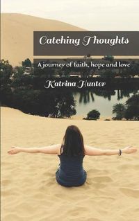 Cover image for Catching Thoughts: A Journey of Faith, Hope and Love
