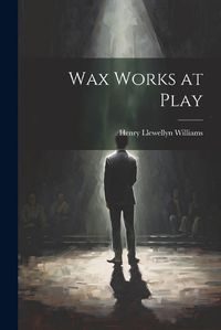 Cover image for Wax Works at Play