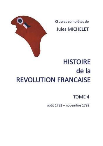 Histoire de la revolution francaise: Tome 4 aout 1792-novembre 1792