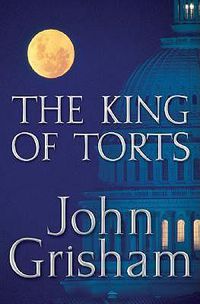 Cover image for The King of Torts: A Novel
