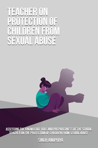 Cover image for Assessing the knowledge role and preparedness of the school teacher on the protection of children from sexual abuse