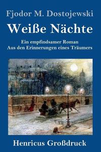 Cover image for Weisse Nachte (Grossdruck): Ein empfindsamer Roman Aus den Erinnerungen eines Traumers