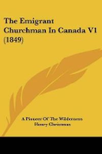 Cover image for The Emigrant Churchman In Canada V1 (1849)