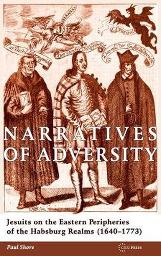 Cover image for Narratives of Adversity: Jesuits on the Eastern Peripheries of the Habsburg Realms (1640-1773)