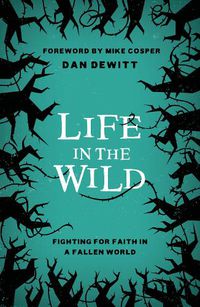 Cover image for Life in the Wild: Fighting For Faith in a Fallen World