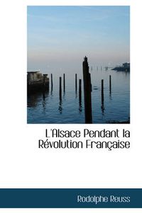 Cover image for L'Alsace Pendant La Revolution Francaise