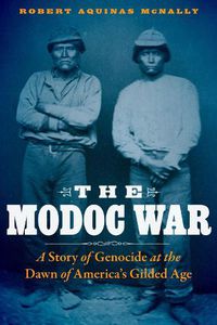 Cover image for The Modoc War: A Story of Genocide at the Dawn of America's Gilded Age