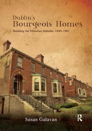 Cover image for Dublin's Bourgeois Homes: Building the Victorian Suburbs, 1850-1901