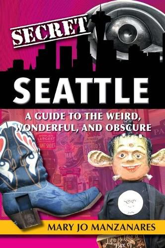 Cover image for Secret Seattle: A Guide to the Weird, Wonderful, and Obscure