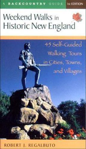 Cover image for Weekend Walks in Historic New England: 45 Self-Guided Walking Tours in Cities, Towns, and Villages