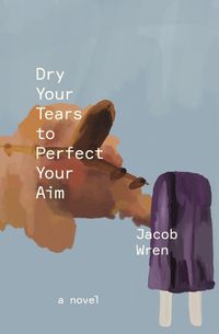 Cover image for Dry Your Tears to Perfect Your Aim