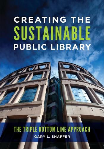 Cover image for Creating the Sustainable Public Library: The Triple Bottom Line Approach