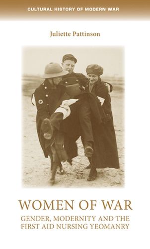 Cover image for Women of War: Gender, Modernity and the First Aid Nursing Yeomanry