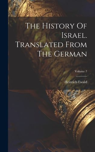 Cover image for The History Of Israel. Translated From The German; Volume 7