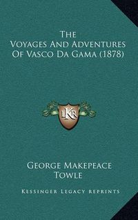 Cover image for The Voyages and Adventures of Vasco Da Gama (1878)