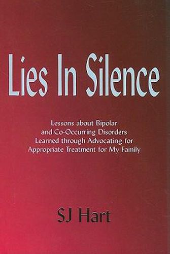 Cover image for Lies in Silence: Lessons about Bipolar and Co-Occurring Disorders Learned Through Advocating for Appropriate Treatment for My Family