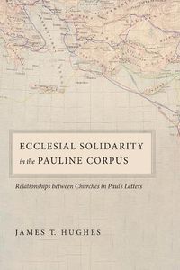 Cover image for Ecclesial Solidarity in the Pauline Corpus: Relationships Between Churches in Paul's Letters