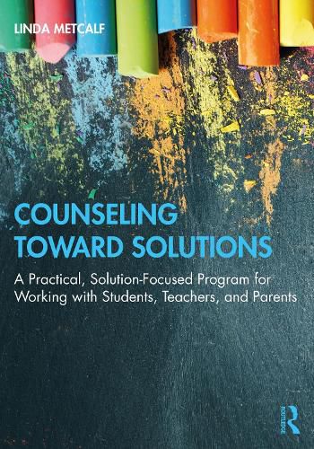 Counseling Toward Solutions: A Practical, Solution-Focused Program for Working with Students, Teachers, and Parents