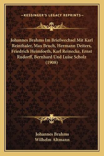 Cover image for Johannes Brahms Im Briefwechsel Mit Karl Reinthaler, Max Bruch, Hermann Deiters, Friedrich Heimfoeth, Karl Reinecke, Ernst Rudorff, Bernhard Und Luise Scholz (1908)